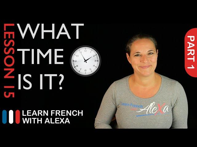 What Time Is It? - part 1 (French Essentials Lesson 15)