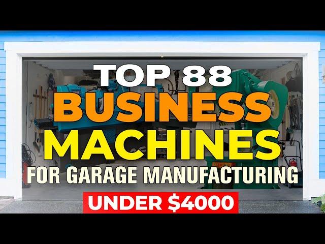 88 Small Business Ideas for Production in Garage UNDER $4000