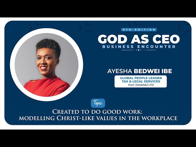 Created to do Good Work - Mrs. Ayesha Bedwei Ibe (Global People Leader, Tax & Legal Services, PwC)