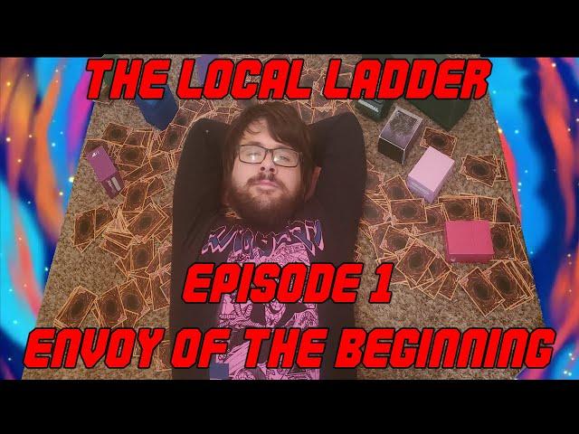 The Yu-Gi-Oh! Locals Ladder - Episode 1: Envoy of the Beginning