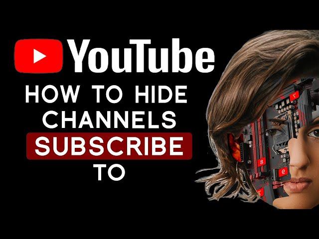 How To Hide Channels You Are Subscribed From Public 2022