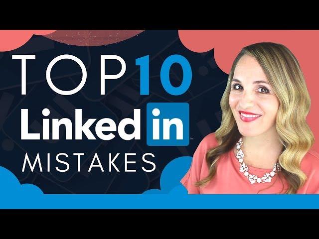 LinkedIn Mistakes - Top 10 LinkedIn Profile Mistakes To Avoid