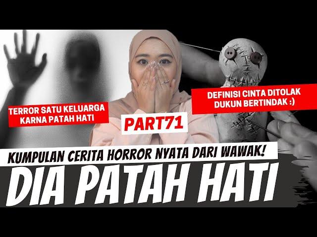 "DIA YANG PATAH HATI" - KISAH HORROR WAWAK PART 71