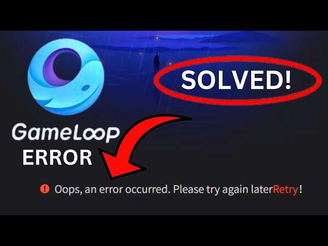 Gameloop Error [SOLVED!]: Oops An Error Occurred, Please Try Again Later! Solution Tutorial Guide