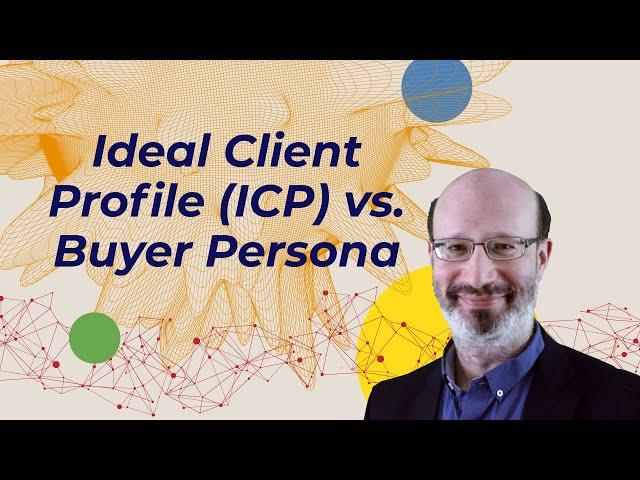 Comparing an Ideal Client Profile (ICP) versus Buyer Personas