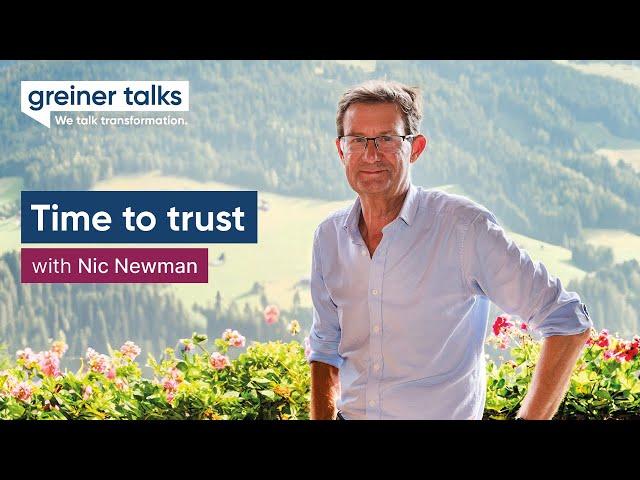 Greiner Talks with Nic Newman – Time to trust