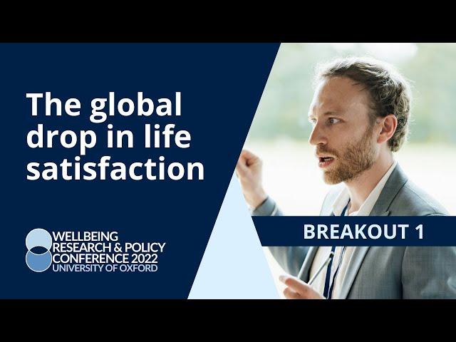 The global drop in life satisfaction | Alberto Prati | University of Oxford 2022