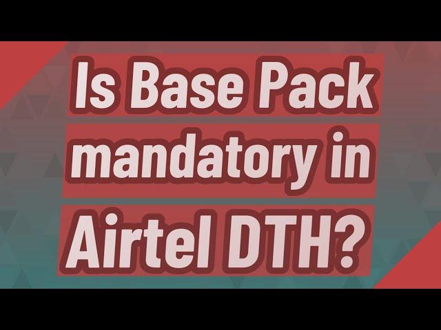 Is Base Pack mandatory in Airtel DTH?