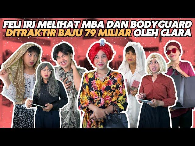 FELI IRI MELIHAT MBA DAN BODYGUARD DITRAKTIR BAJU MEWAH OLEH CLARA