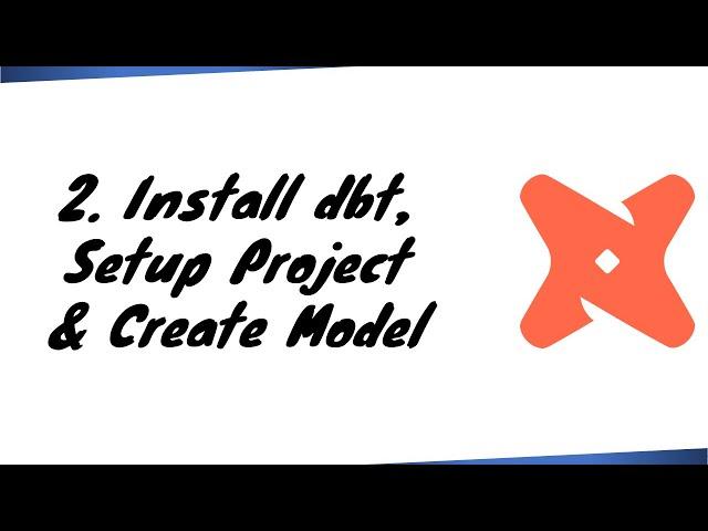 How to Install DBT and Set Up a Project, Create Your First dbt Model