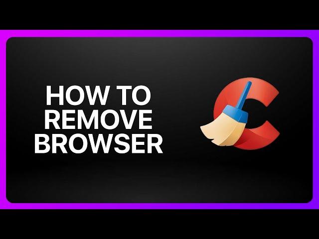 How To Remove CCleaner Browser Tutorial