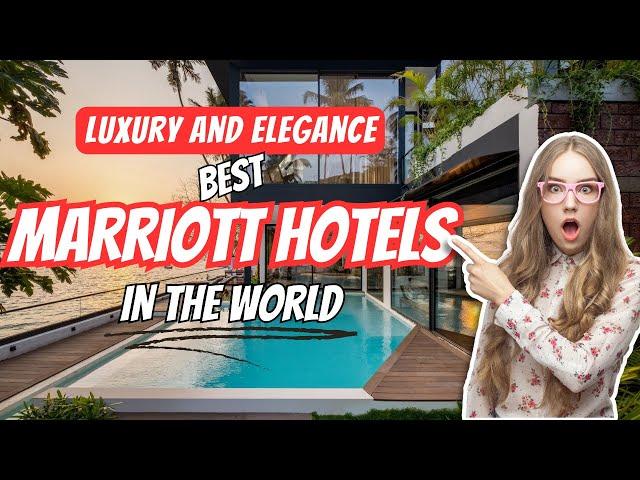 Luxury and Elegance - Discover the Best Marriott Hotels Worldwidefor Unforgettable Stays