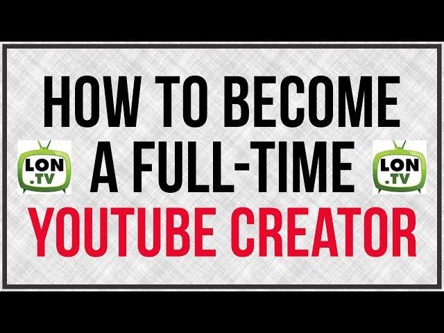 How To Be A Full Time YouTube Creator - Lon Seidman From Lon.TV