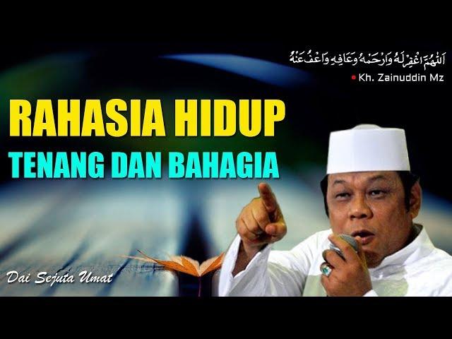 Rahasia Hidup Tenang Dan Bahagia - KH Zainuddin MZ