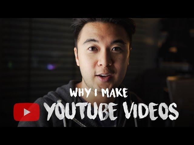 Why I Make YouTube Videos...