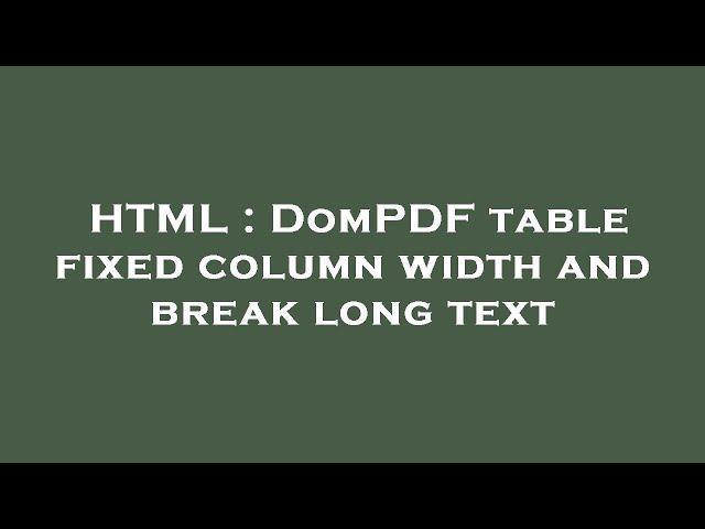 HTML : DomPDF table fixed column width and break long text