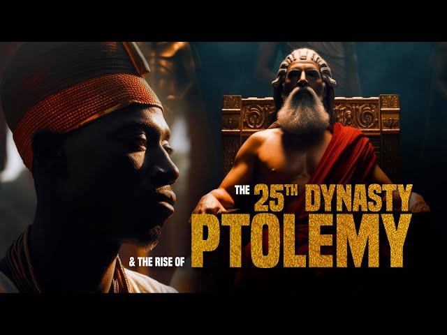 The 25th Dynasty and the Rise of Ptolemy