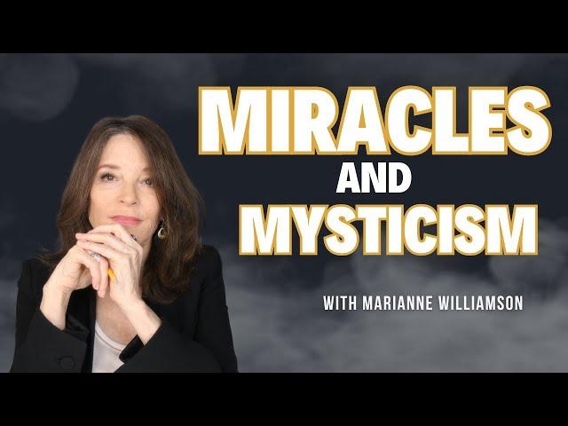 Miracles, Mysticism and the Mind of Love with Marianne Williamson