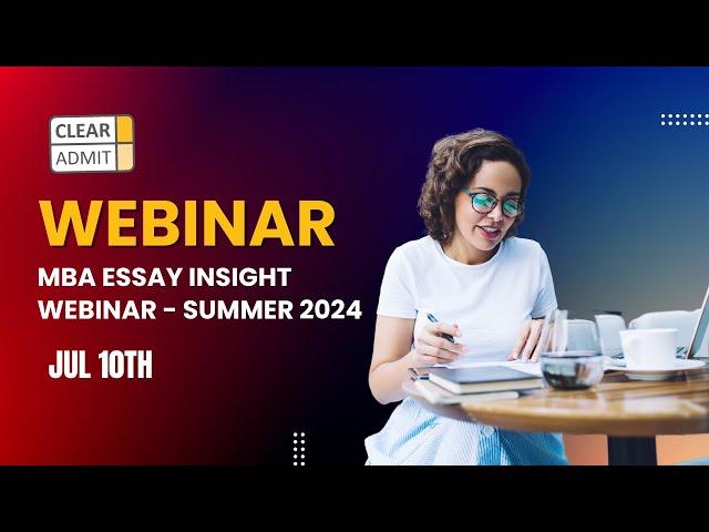 MBA Essay Insight Webinar - Summer 2024 - Duke, INSEAD, LBS, Wharton and UVA Darden