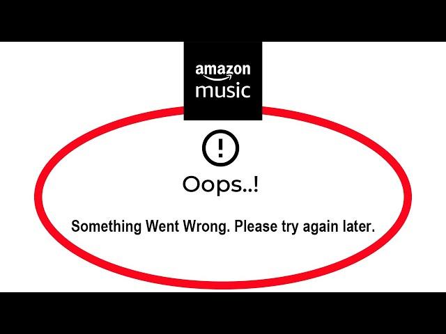 Fix Amazon Music for Artists App Oops Something Went Wrong Please Try Again Later Error