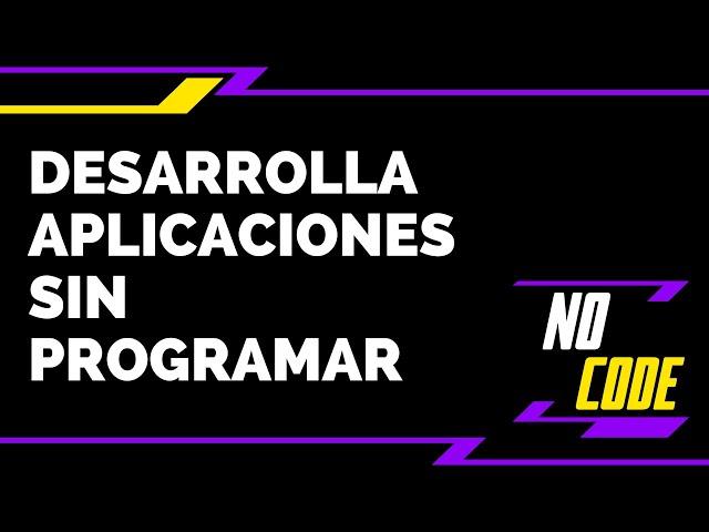 Desarrolla aplicaciones sin programación con NO CODE  