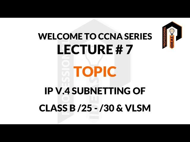 CCNA, IP V 4 SUBNETTING OF CLASS B NETWORK /24 TO /30 LECTURE # 7