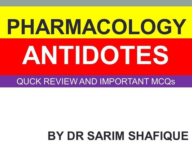 ANTIDOTES PHARMACOLOGY QUICK REVIEW AND MCQs I DR SARIM SHAFIQUE