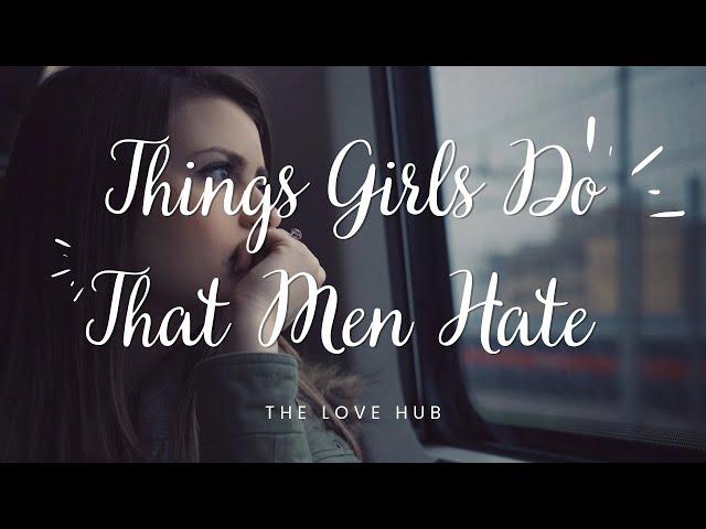 THINGS GIRLS DO THAT MEN HATE | 8 CRAZY THINGS