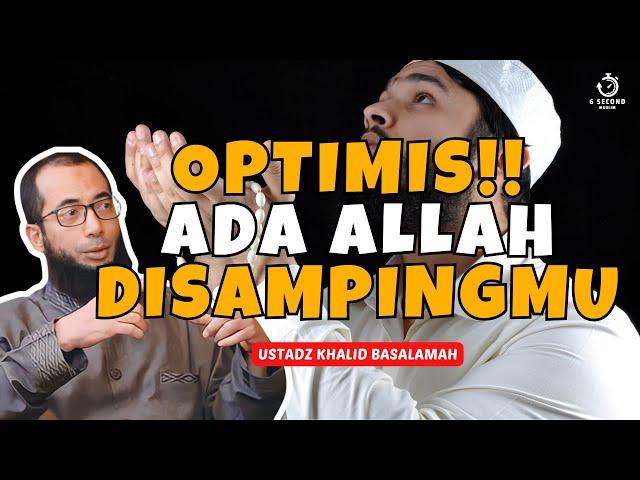 BERSEMANGATLAH, ALLAH BERSAMAMU - UST. KHALID BASALAMAH