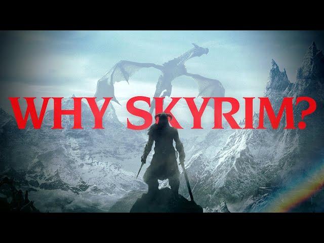 ...Why Skyrim?