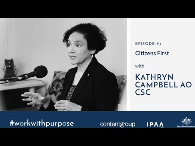 Work with Purpose | EP#4: Citizens first - with Kathryn Campbell AO CSC