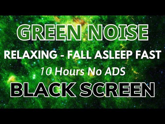 Green Noise for Sleep & Relaxation - Black Screen | 10 Hours of Calming Sounds 🟢⬛ • No ads