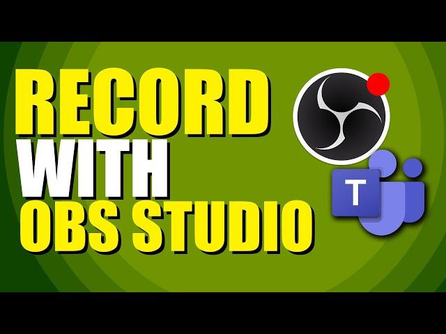 How To Record Teams Meeting With OBS Studio (Step-by-Step Guide)