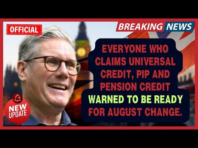 Everyone who claims Universal Credit, PIP and Pension Credit warned to be ready for August change