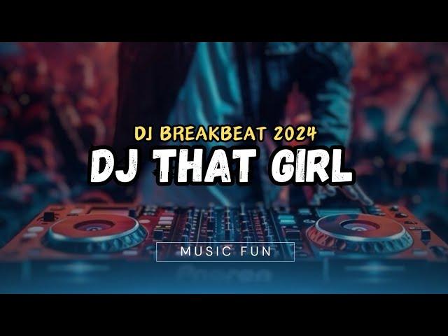 Dj That Girl Breakbeat New Remix 2024 Fyp Music Trending