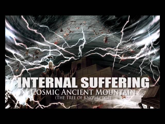 INTERNAL SUFFERING "Cosmic Ancient Mountain" (The Tree of Knowledge)