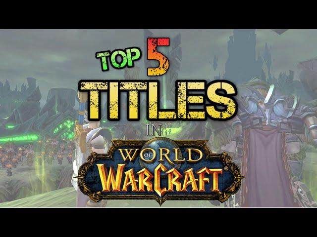 Top 5 - Hardest Titles To Get In World Of Warcraft