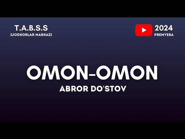 ABROR DO'STOV - Premyera  - OMON-OMON