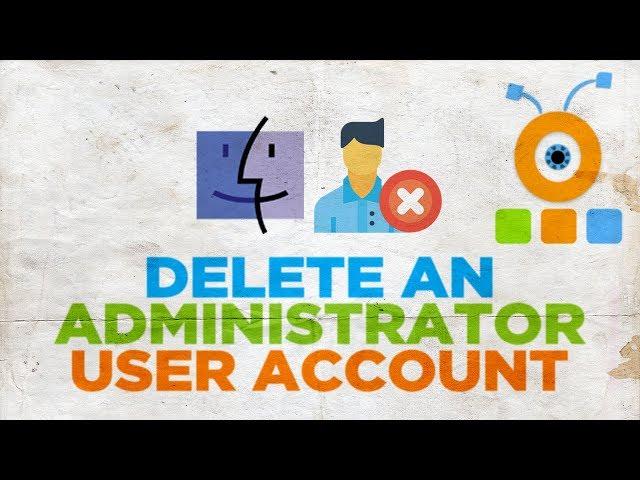 How to Delete an Administrator User Account on macOS