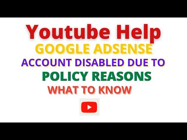 Youtube Help || Google Adsense : Account Disabled due to Policy Reasons. What to know ?