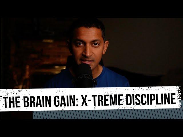 The Brain Gain: X-TREME DISCIPLINE