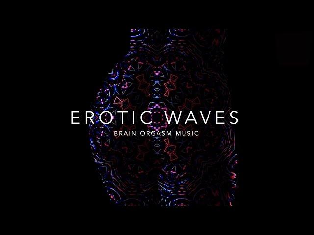 Erotic Waves - Brain Orgasm Music | Unleash Sexual Energy | Psychedelic ACID Trip