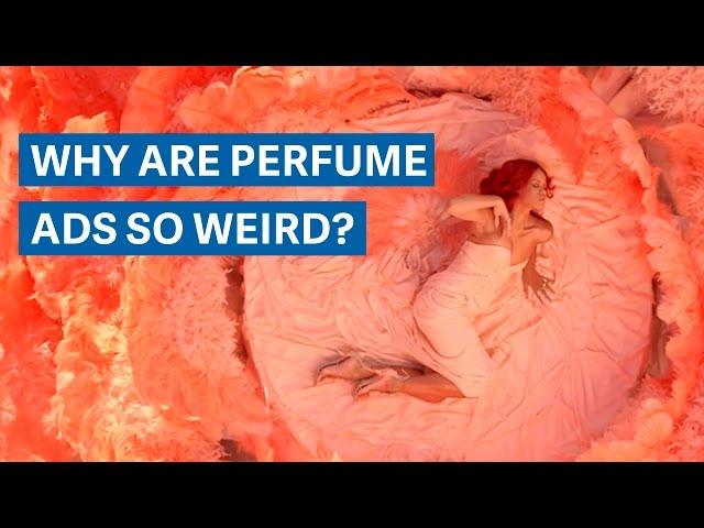 Why are perfume ads so weird?