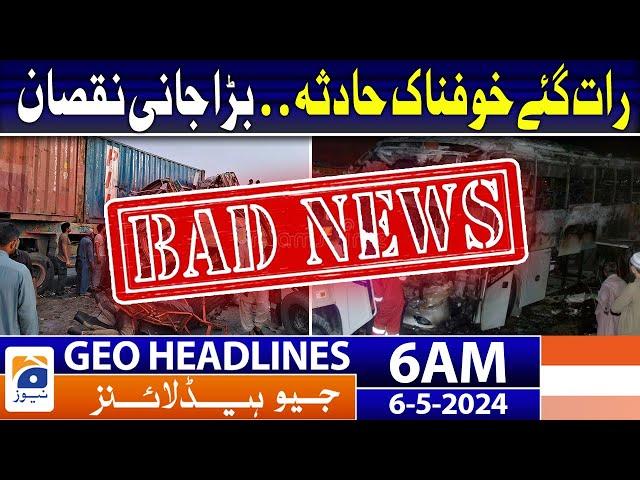 Geo News Headlines 6 AM | Sad incident in Pakistan | 6th May 2024