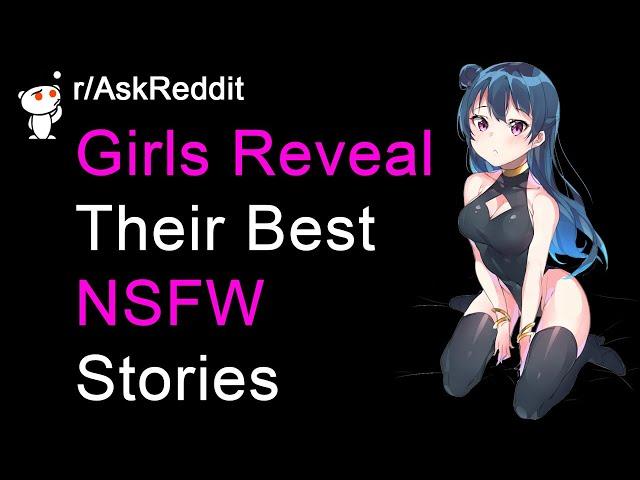 Girls Reveal Their Best NSFW Stories | (NSFW Reddit Stories r/AskReddit)