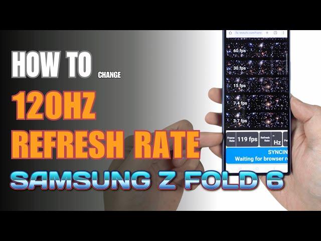 How to set the display refresh rate 120Hz on Samsung Galaxy Z Fold 6