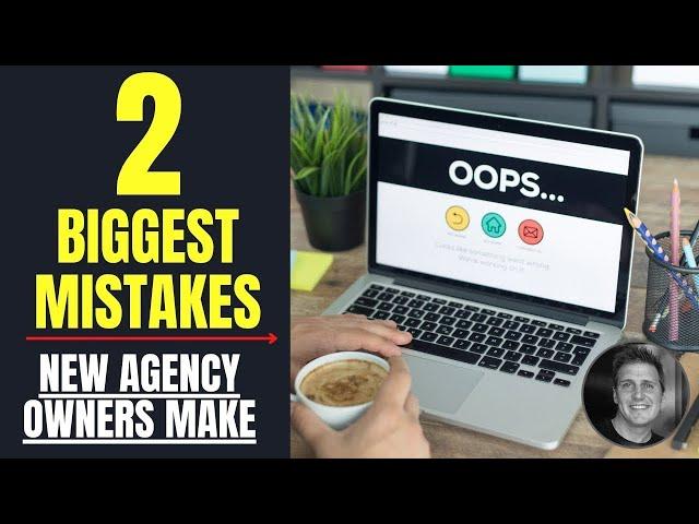 The 2 Biggest Mistakes Digital Marketing Agency Owners Make 