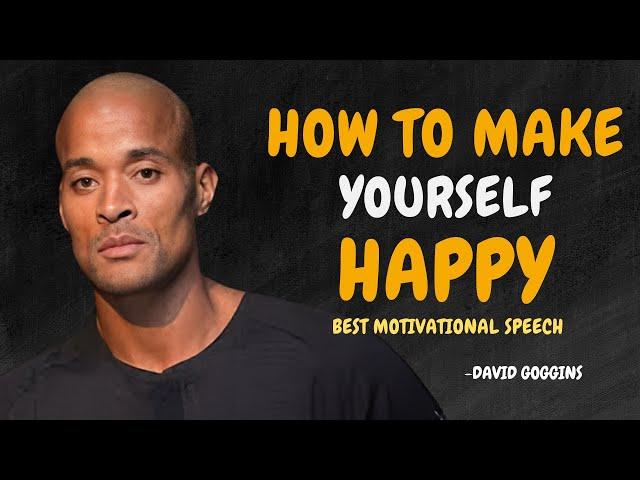 HOW TO MAKE YOURSELF HAPPY - David Goggins Motivation