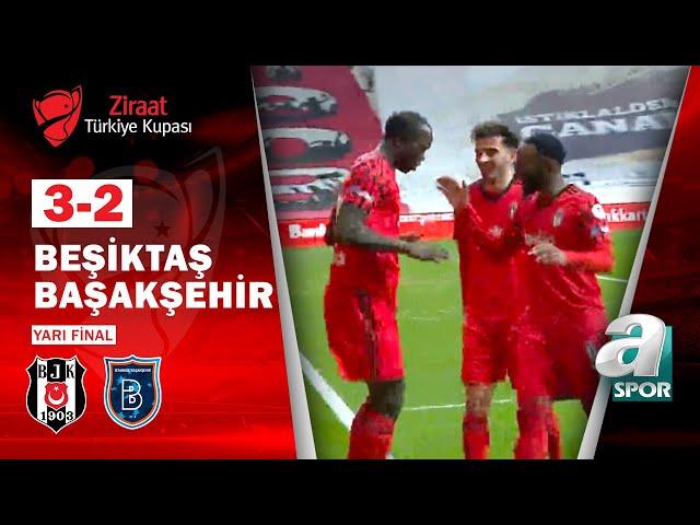 Beşiktaş 3 - 2 M. Başakşehir MAÇ ÖZETİ (Ziraat Türkiye Kupası Yarı Final Maçı) / 16.03.2021