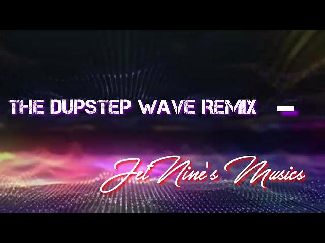 The Dubstep Wave Remix - JetNine's Music's